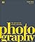 Photography: The Definitive Visual History (DK Definitive Cultural Histories)