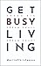 GET BUSY LIVING: DREAM BIG,...