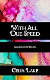 With All Due Speed by Celia Lake