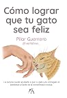 Cómo lograr que tu gato sea feliz (Spanish Edition)