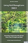 Living Well Through Lent 2023: Practicing Compassion with All Your Heart, Soul, Strength, and Mind
