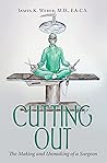 Cutting Out: The Making and Unmaking of a Surgeon