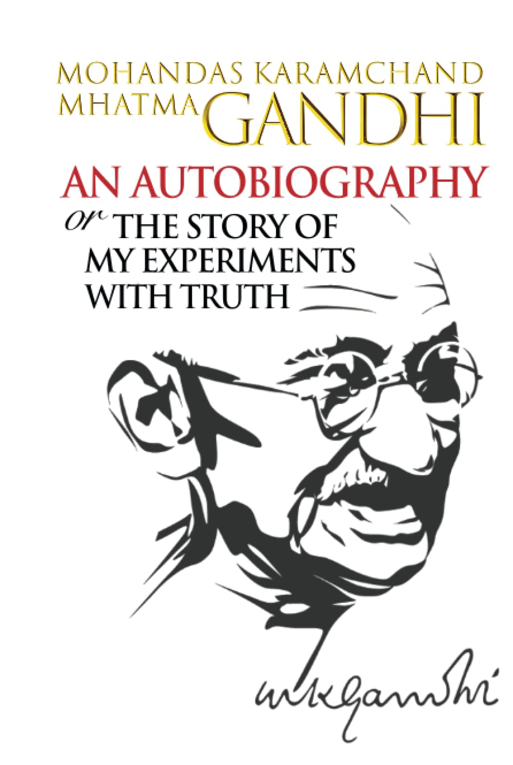 An Autobiography or The Story of My Experiments with Truth