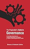 The Pragmatist's Guide to Governance: From high school cliques to boards, family offices, and nations: A guide to optimizing governance models
