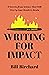 Writing for Impact: 8 Secrets from Science That Will Fire Up Your Readers’ Brains