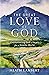 The Great Love of God: Encountering God’s Heart for a Hostile World