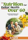 Nutrition for Better Health Over 60: A Short Guide on How to Eat Well and Stay Well for Seniors (Strength Training for Seniors)