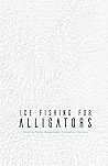 Ice Fishing for Alligators