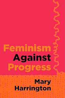 Feminism Against Progress by Mary Harrington