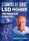 Stanislav Grof, LSD Pioneer by Brigitte Grof