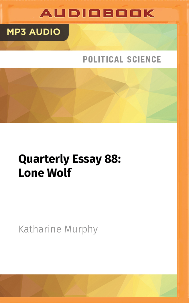 Quarterly Essay 88: Lone Wolf: Albanese and the New Politics