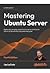 Mastering Ubuntu Server 4th Edition