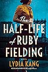 The Half-Life of Ruby Fielding by Lydia Kang