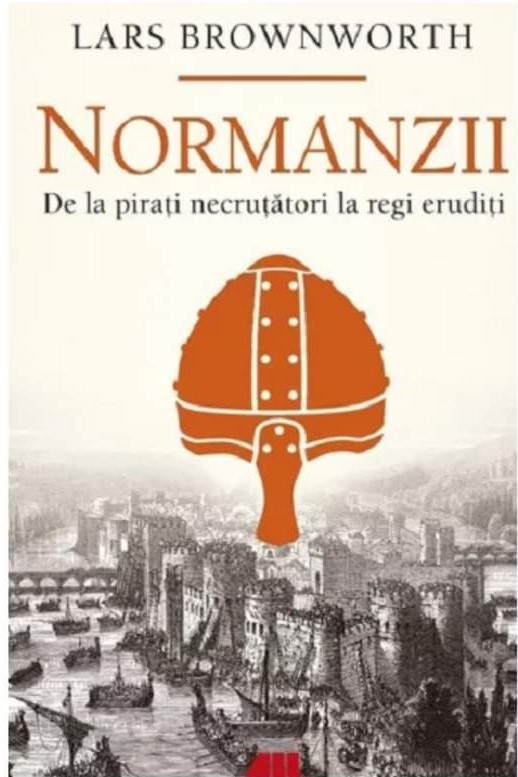 Normanzii. De la pirați necruțători la regi erudiți.
