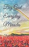 Big God Everyday Miracles: The journey continues