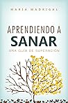 APRENDIENDO A SANAR: UNA GUÍA DE SUPERACIÓN (Spanish Edition)