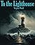 To the Lighthouse: Complete and Unabridged