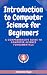 Introduction to Computer Science for Beginners: A Comprehensive Guide to Computer Science Fundamentals Part 01
