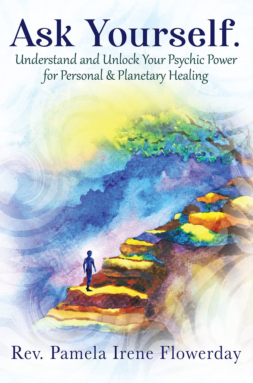 Ask Yourself.: Understand and Unlock Your Psychic Power for Personal & Planetary Healing (Kindle Edition)