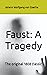 Faust: A Tragedy: The origi...