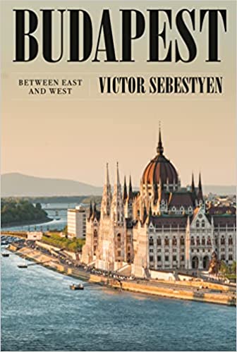 Budapest: Portrait of a City Between East and West