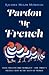 Pardon My French: Food, Faux Pas and Franglish - One Family's Riotous Year in the South of France