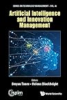 Artificial Intelligence And Innovation Management (Series On Technology Management Book 38)