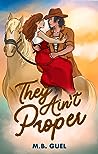 They Ain’t Proper by M.B. Guel
