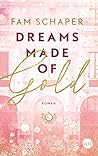 Dreams Made of Gold by Fam Schaper