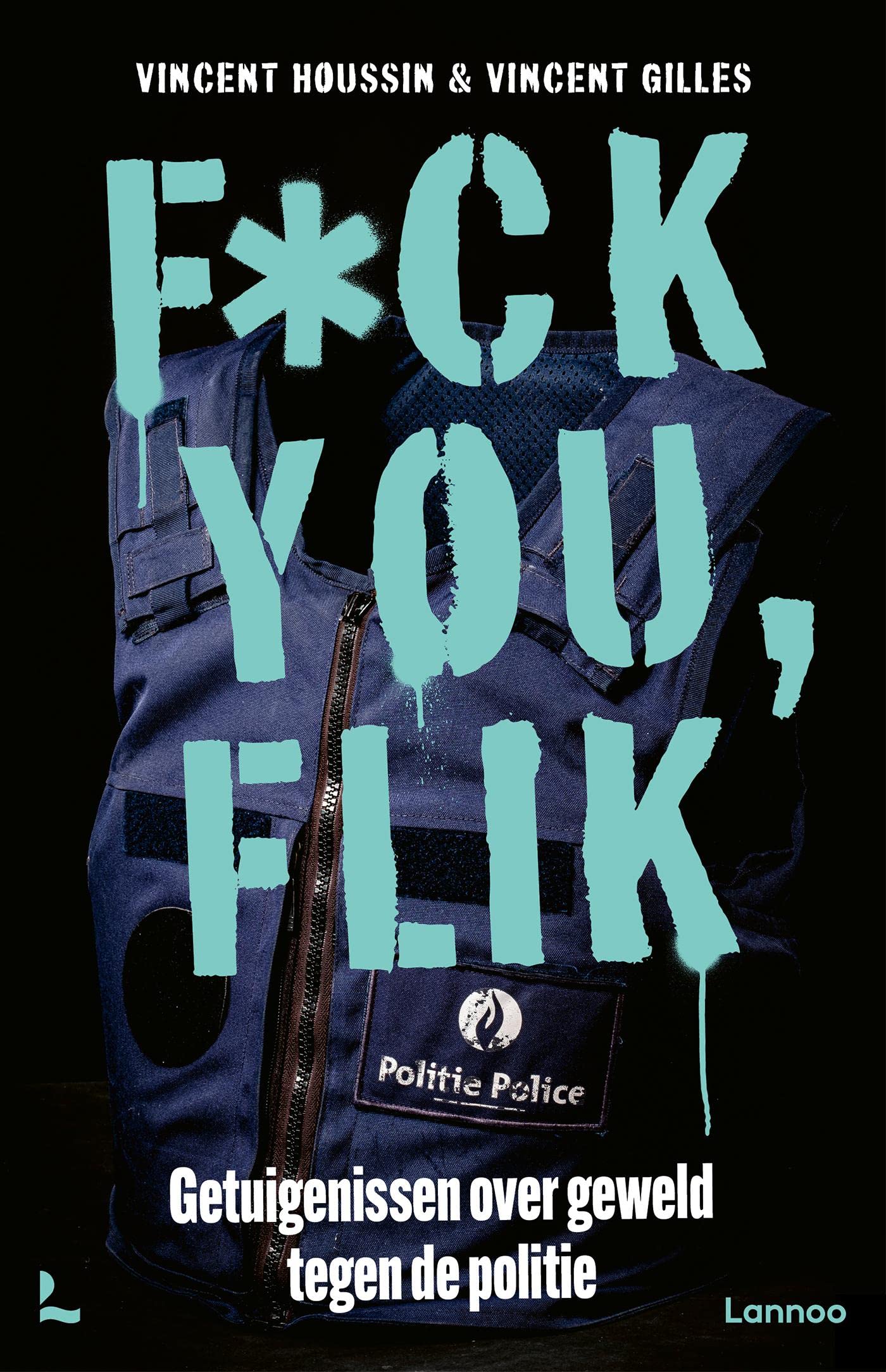 Fuck you flik: Getuigenissen over geweld tegen de politie (Dutch Edition)