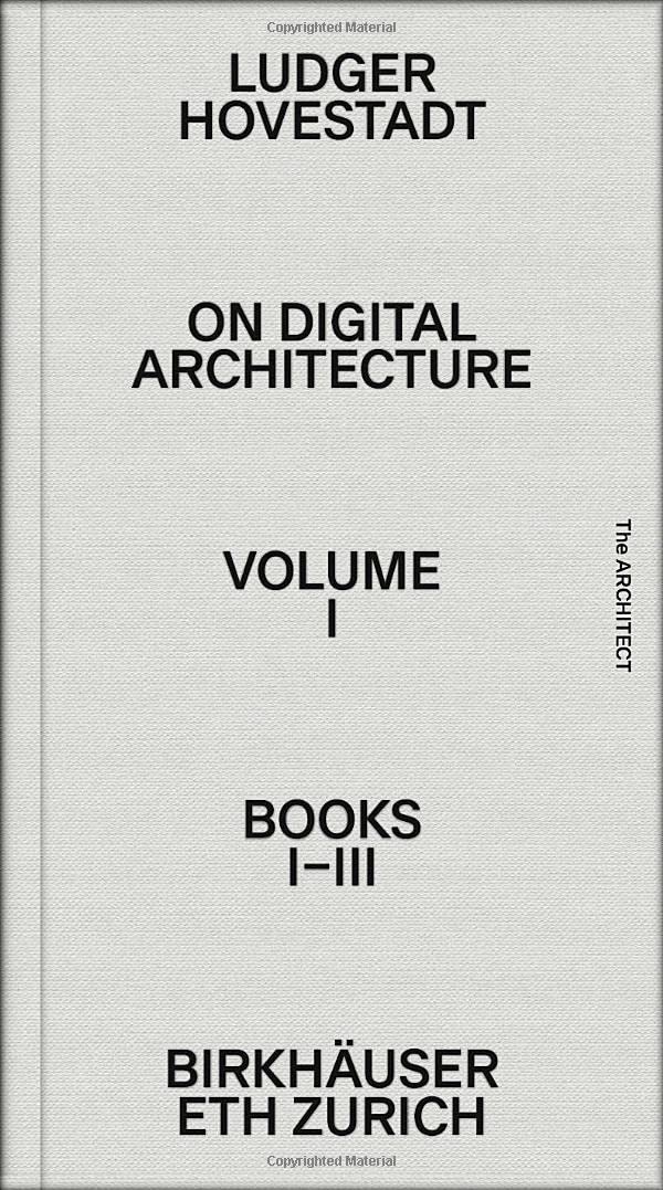 On Digital Architecture in Ten Books. Vol 1: Books I–III.: a tractatus. Vol. 1, Books 1–3 (Applied Virtuality Book Series, 19)