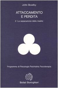 Attaccamento e perdita vol. 2 - La separazione dalla madre