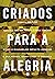 Criados para a alegria