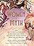 Women of Myth From Deer Woman and Mami Wata to Amaterasu and Athena, Your Guide to the Amazing and Diverse Women from World Mythology by Jenny Williamson