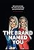The Brand Named You: 100 practical steps to create and develop your personal brand