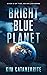 Bright Blue Planet by Kim Catanzarite Bright Blue Planet by Kim Catanzarite