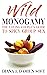 Wild Monogamy: The Loving Couple's Guide to Spicy Group Sex