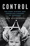 Book cover for Control: The Dark History and Troubling Present of Eugenics