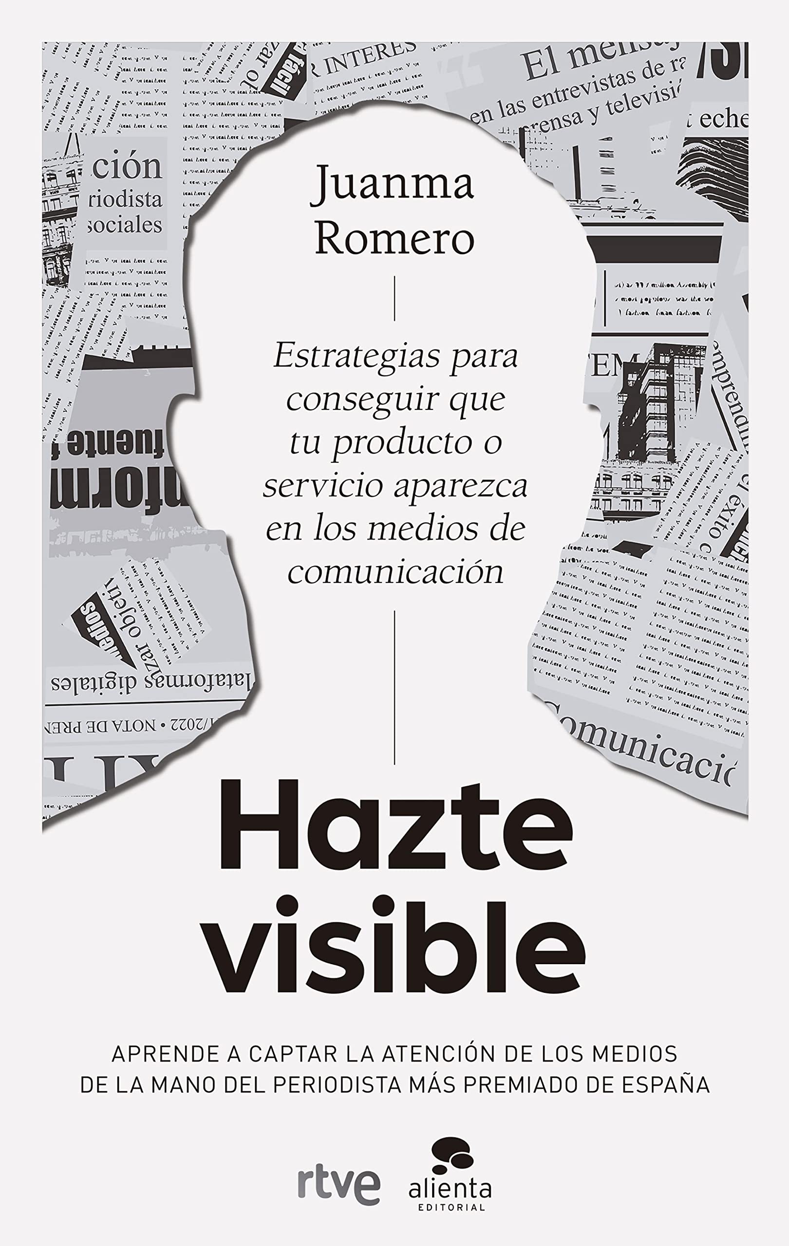 Hazte visible: Estrategias para conseguir que tu producto o servicio aparezca en los medios de comunicación (Alienta) (Spanish Edition)
