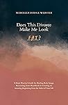 Book cover for Does This Divorce Make Me Look Fat?: A Heart Warrior's Guide for Healing Body Image, Recovering from Heartbreak & Creating an Amazing Beginning from the Ashes of Your Life