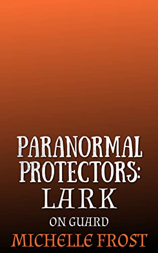 Paranormal Protectors: Lark (On Guard #2)