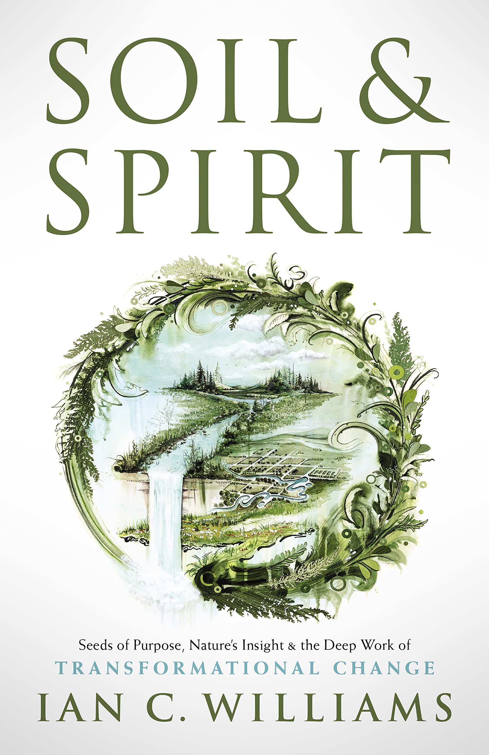 Soil & Spirit: Seeds of Purpose, Nature’s Insight & the Deep Work of Transformational Change (Kindle Edition)