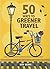 50 Ways to Be a Greener Traveller by Siân Berry