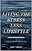 Living the Stress Less Lifestyle  by Jeff  Hobbs