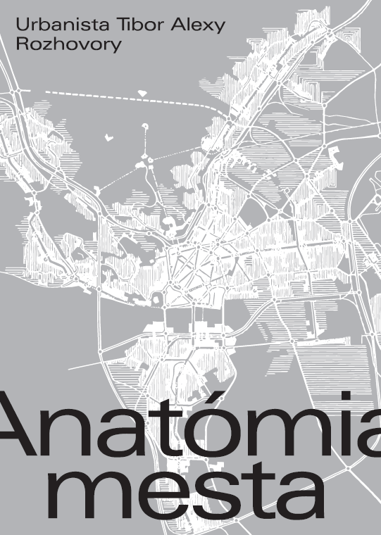 Anatómia mesta (Urbanista Tibor Alexy. Rozhovory)