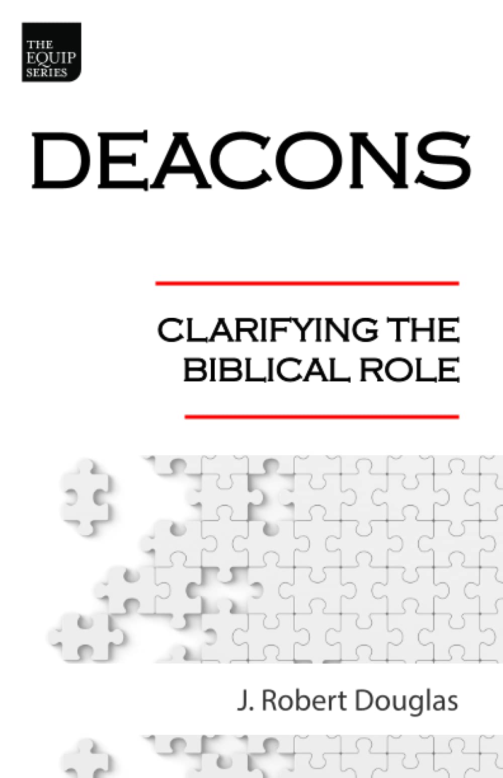 Deacons: Clarifying the Biblical Role (Paperback)
