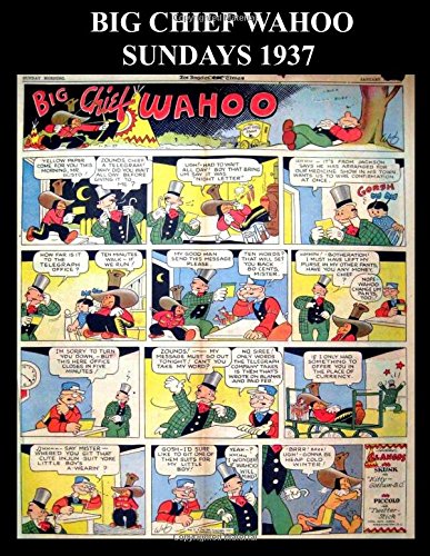 Big Chief Wahoo 1937: Big Chief Wahoo Newspaper Comic Strips 1937 - Classic Comic Reprint From Golden Age Reprints (Paperback)