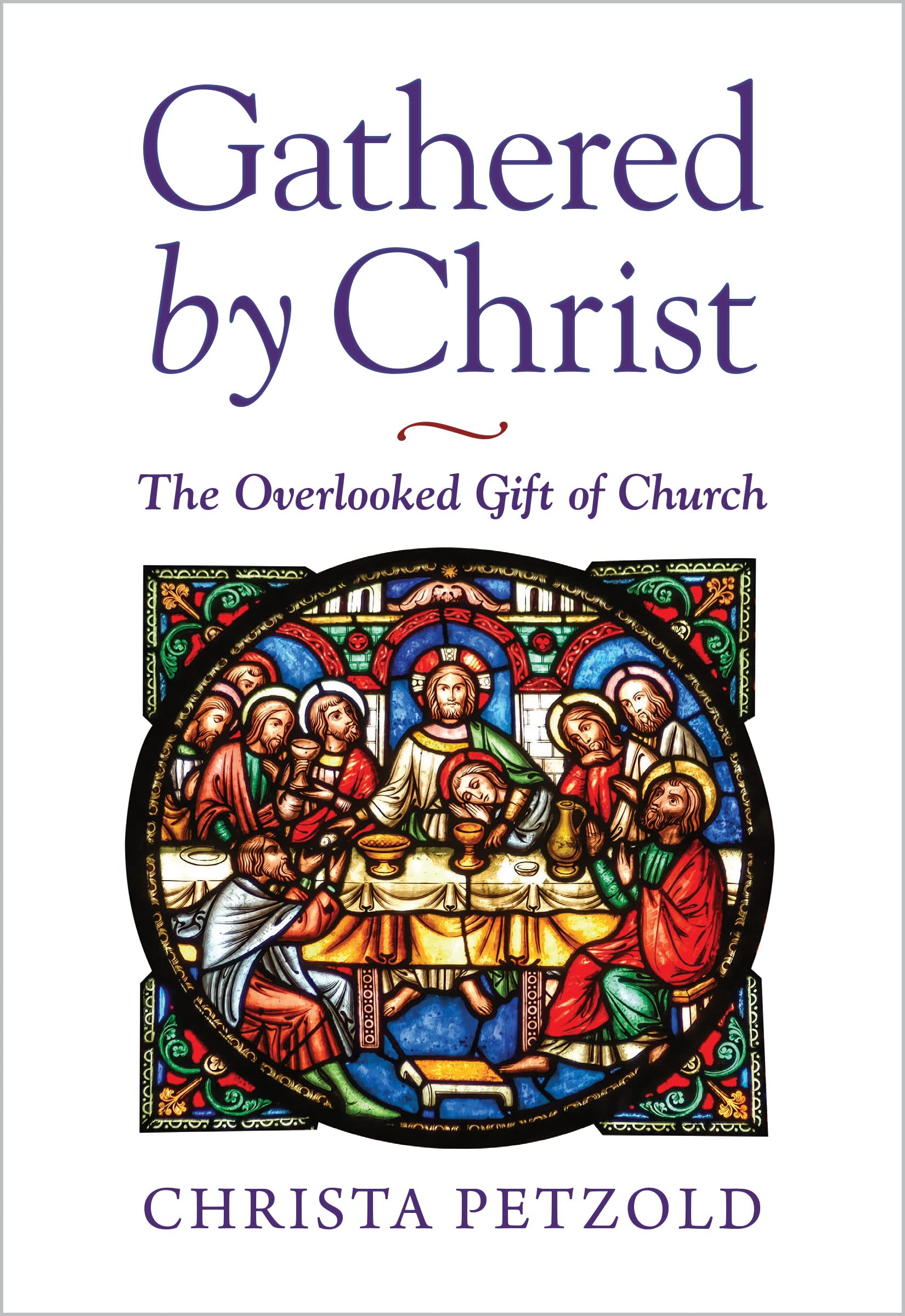 Gathered by Christ: The Overlooked Gift of Church (Kindle Edition)