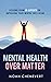 Mental Health over Matter: Lessons from 19 experts on improving your mental well-being