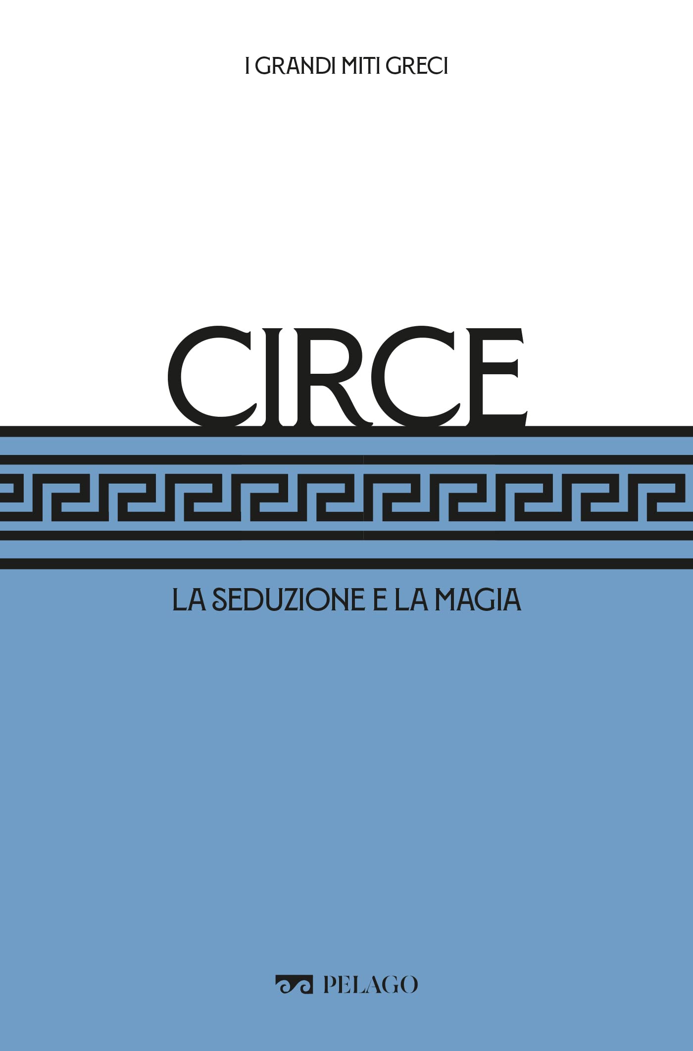 Circe: La seduzione e la magia (I Grandi miti greci) (Italian Edition)